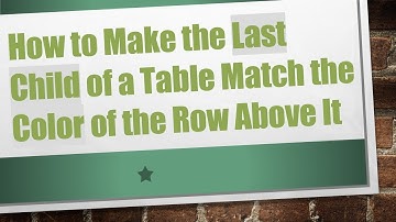 How to Make the Last Child of a Table Match the Color of the Row Above It