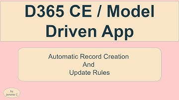 D365 CE / Model Driven App | Automatic Record Creation and Update Rules