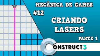 Construct 3 - Mecânicas #12   Criando um Laser - Parte 1 - Laser Vertical