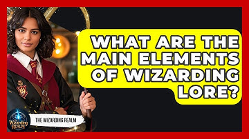 What Are the Main Elements of Wizarding Lore? - The Wizarding Realm