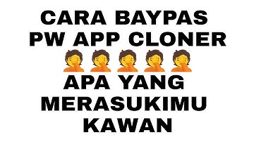 CARA BAYPASS PW APP CLONER - 3 HURUF SELESAI SUDAH