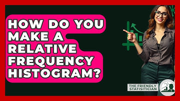 How Do You Make A Relative Frequency Histogram? - The Friendly Statistician