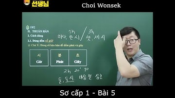 [Thầy béo Choi Wonseok] Tiếng Hàn sơ cấp 1-bài 5: Cách dùng số Thuần Hàn