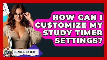 How Can I Customize My Study Timer Settings? - Ultimate Study Hacks