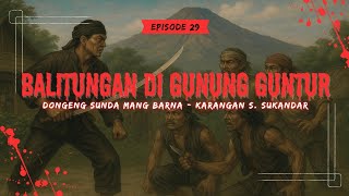 𝐃𝐎𝐍𝐆𝐄𝐍𝐆 𝐒𝐔𝐍𝐃𝐀 𝐌𝐀𝐍𝐆 𝐁𝐀𝐑𝐍𝐀 || 𝐁𝐀𝐋𝐈𝐓𝐔𝐍𝐆𝐀𝐍 𝐃𝐈 𝐆𝐔𝐍𝐔𝐍𝐆 𝐆𝐔𝐍𝐓𝐔𝐑 - 𝟐𝟗