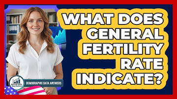 What Does General Fertility Rate Indicate?