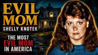 Shelly Knotek - The Most Evil Mom In America
