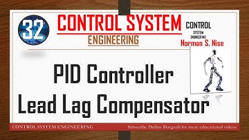 Lec 32 | Propotional Integral Derivative-PID Controller-Lead Lag Compensator in Control System