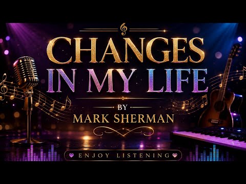 CHANGES IN MY LIFE| MARK SHERMAN| REQUESTED BY@ALEXIS-HIPOLITO-oi5ei| COVERED BY Abie GOOD CHannel