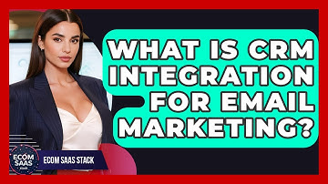 What Is CRM Integration For Email Marketing? - Ecom SaaS Stack