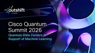 Cisco Quantum Summit 2026 - Quantum Data Centers in Support of Machine Learning