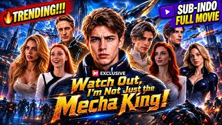 ⚡ Watch Out, I'm Not Just the Mecha King! | Film Lengkap Sub Indo 2026 | Aksi Sci-Fi Terbaru | Full 