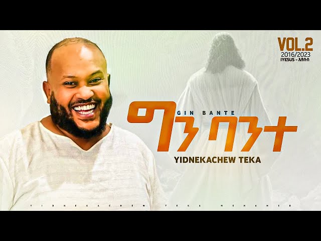 3.Yidnekachew Teka ግን ባንተ Gin bante ይድነቃቸው ተካ class=