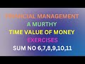 Financial Management A Murthy Time Value of Money Exercises Sum 6,7,8,9,10,11