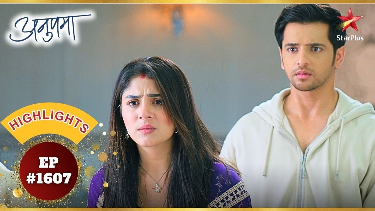 Prem लौटा Kothari House! | Ep.1607 | Highlights | Anupama | Mon-Sun | 10PM