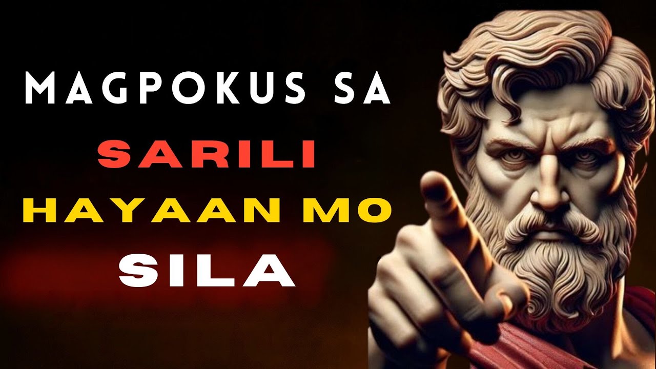 Magpokus sa Sarili: Hayaan Mo Sila | STOIC PHILOSOPHY