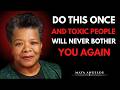 .Do THIS Once – And Toxic People Will Never Bother You Again || MAYA ANGELOU ||