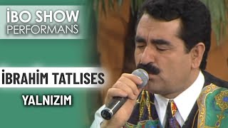 Yalnızım | İbrahim Tatlıses | İbo Show Performans Resimi