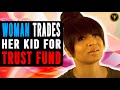 Woman Trades Her Kid For Trust Fund, She Lives To Regret It.