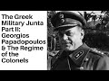 The Greek Military Junta Part II: Georgios Papadopoulos and the Regime of the Colonels