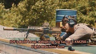 IDF's Bold Leap Adopting Sig Sauer's XM250 Light Machine Gun
