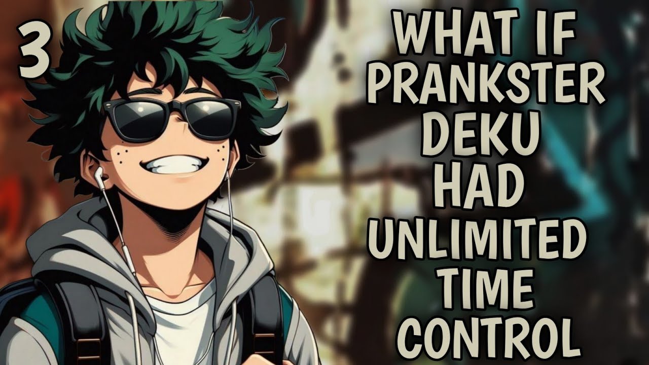 What If Prankster Deku Had Unlimited Time Control ? Part 3