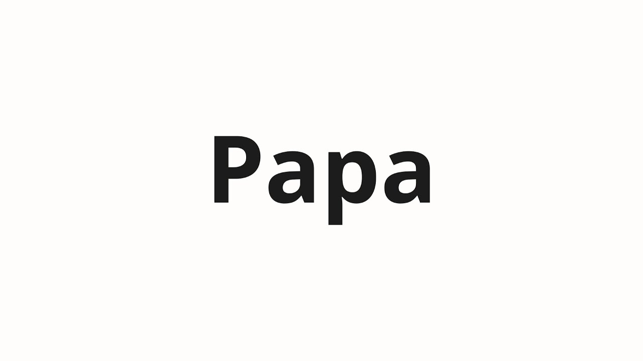 how-to-pronounce-papa-youtube