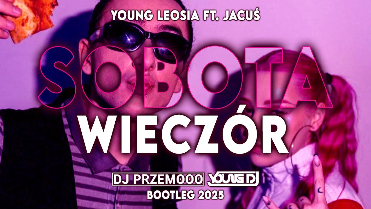 Young Leosia ft. Jacuś - SOBOTA WIECZÓR (Dj Przemooo \u0026 Young Dj Bootleg 2025)