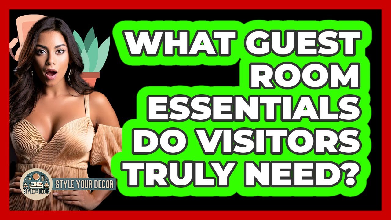 What Guest Room Essentials Do Visitors Truly Need? - Style Your Decor