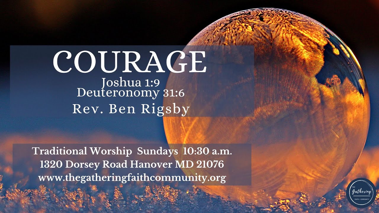 Courage - @thegatheringfaithcommunity7179 - Rev Ben Rigsby - Joshua 1:9 ...