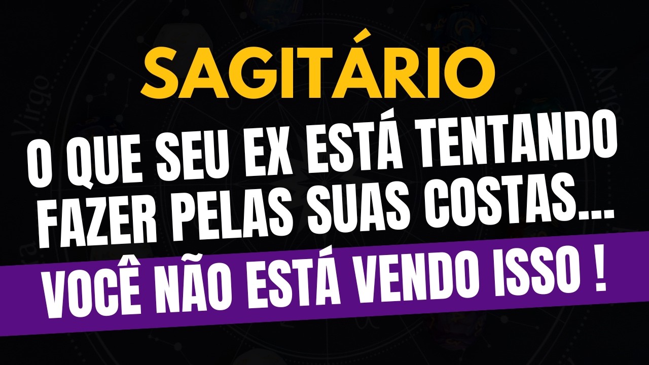SAGITÁRIO♐ VOCÊ NÃO ESTÁ VENDO ISSO! O Que Seu Ex Está Tentando Fazer Pelas Suas Costas!