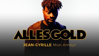 Jean-Cyrille - Mon Amour [Alles Gold Session]