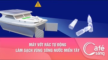 MÁY VỚT RÁC TỰ ĐỘNG LÀM SẠCH VÙNG SÔNG NƯỚC MIỀN TÂY | CAFE SÁNG VỚI VTV3