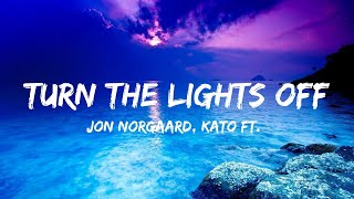 Jon Norgaard, Kato Ft. - Turn The Lights Off (Lyrics) aesthetic trending Song