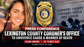 🔴WATCH LIVE | Lexington County Coroner Announces Cause and Manner of Death for Elena Moore