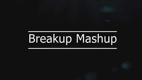 breakup mashup by djkimidubai & djGlory