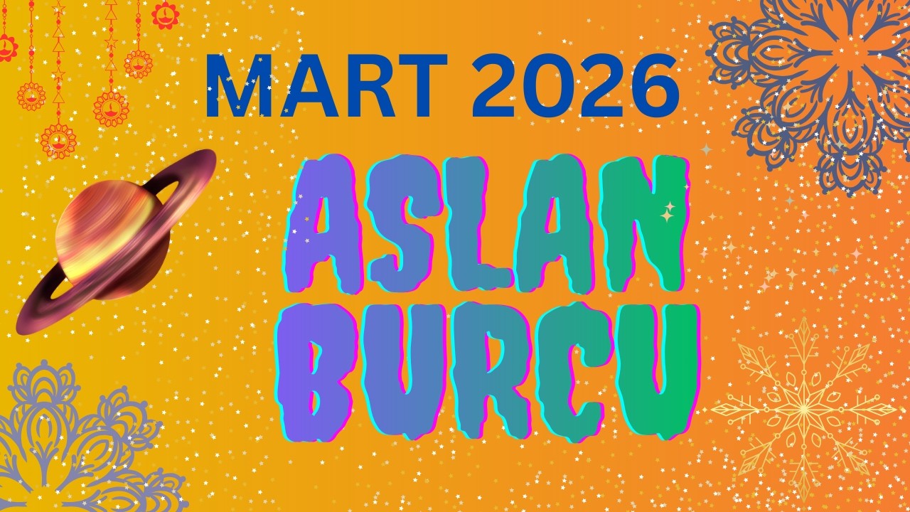 MART 2026 ASLAN BURCU YORUMLARI
