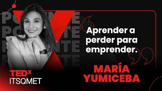 Aprender a perder para emprender | María Eugenia Yumiceba | TEDxITSQMET