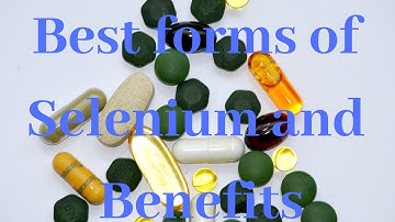 Best forms of Selenium and Benefits