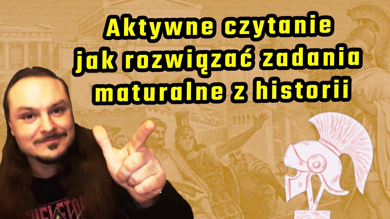 Aktywne czytanie - jak rozwiązać zadania maturalne z historii?