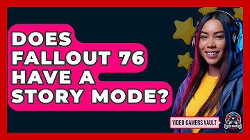 Does Fallout 76 Have A Story Mode? - Video Gamers Vault