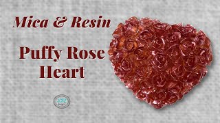 Puffy Rose Heart for Valentine's Day | Mica Powder & Resin | JDiction Resin | Dryer Days Art Studio
