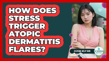 How Does Stress Trigger Atopic Dermatitis Flares? - Eczema Help Hub