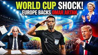 FIFA World Cup SHOCK: Europe Backs Omar Artan After Referee Controversy