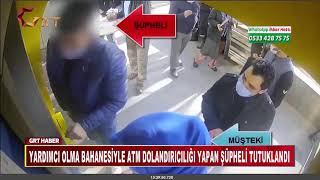 YARDIMCI OLMA BAHANESİYLE ATM DOLANDIRICILIĞI YAPAN ŞÜPHELİ TUTUKLANDI