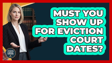Must You Show Up For Eviction Court Dates?