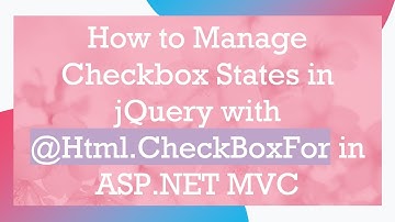 How to Manage Checkbox States in jQuery with @ Html.CheckBoxFor in ASP.NET MVC