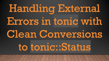 Handling External Errors in tonic with Clean Conversions to tonic::Status
