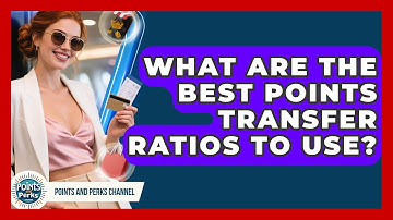 What Are The Best Points Transfer Ratios To Use? - Points and Perks Channel