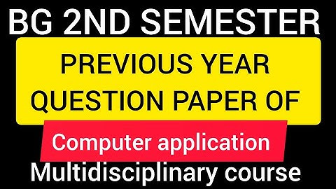 BG 2ND SEMESTER PREVIOUS YEAR QUESTION PAPER COMPUTER APPLICATION MULTIDISCIPLINARY[ MDC]